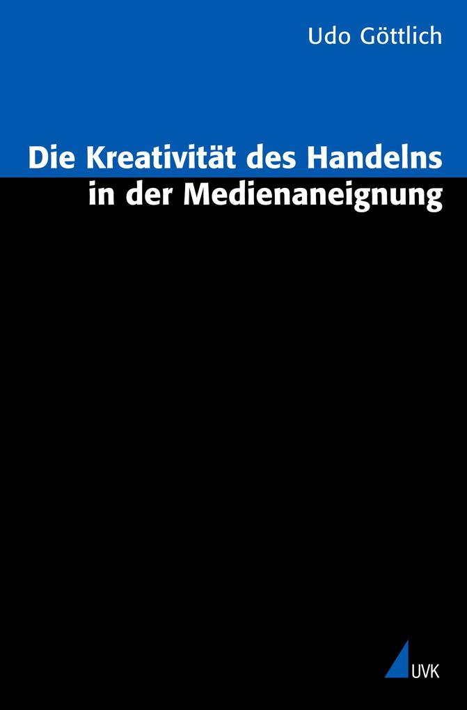 Die Kreativität des Handelns in der Medienaneignung