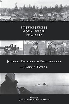 Postmistress-Mora Wash. 1914-1915: Journal Entries and Photographs of Fannie Taylor