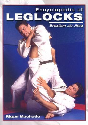 Encyclopedia of Leglocks: Brazilian Jiu Jitsu