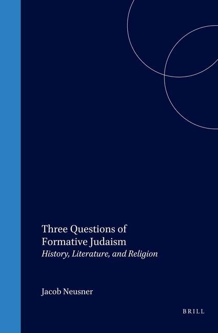 Three Questions of Formative Judaism: History Literature and Religion - Jacob Neusner