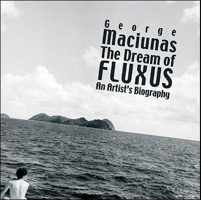 George Maciunas: The Dream of Fluxus - Thomas Kellein