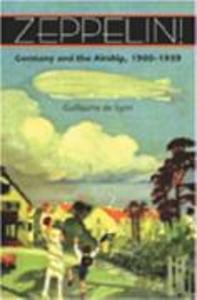 Zeppelin!: Germany and the Airship 1900-1939 - Guillaume Syon