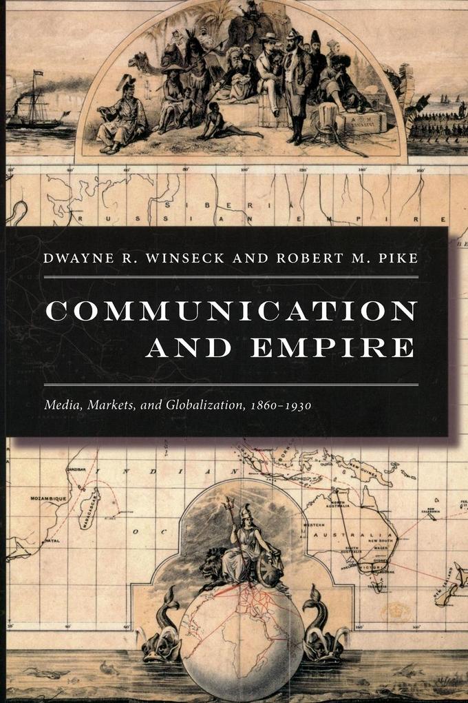 Communication and Empire: Media Markets and Globalization 1860-1930