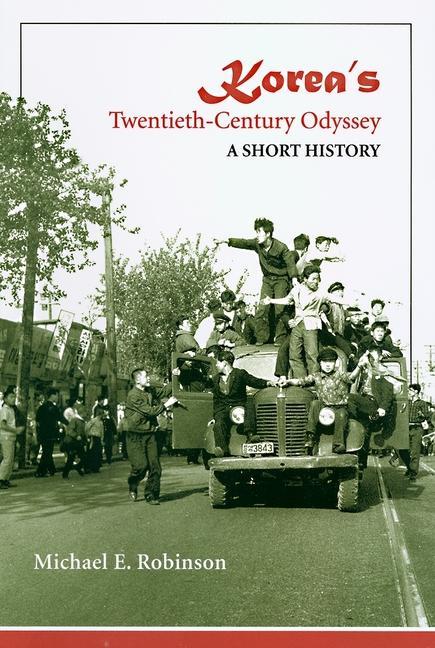 Korea's Twentieth-Century Odyssey: A Short History - Michael E. Robinson