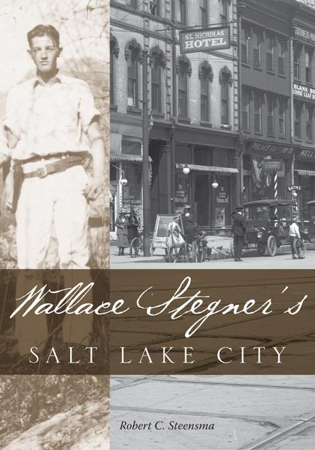Wallace Stegner's Salt Lake City - Robert C. Steensma