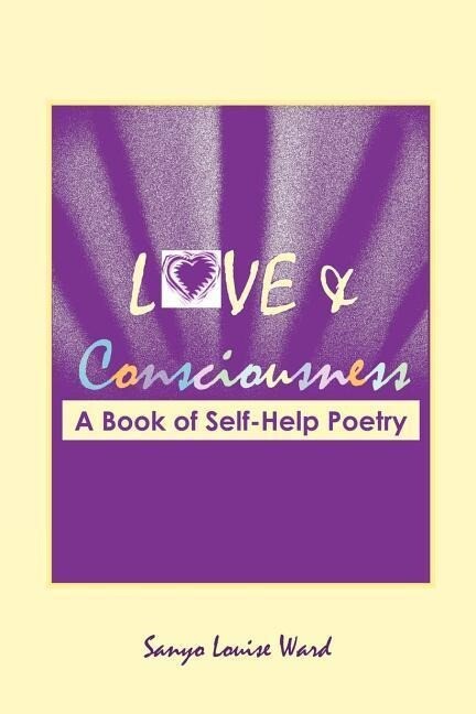 Love and Consciousness: A Book of Self-Help Poetry