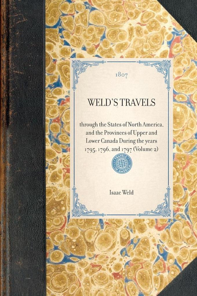 WELD‘S TRAVELS~through the States of North America and the Provinces of Upper and Lower Canada During the years 1795 1796 and 1797 (Volume 2)