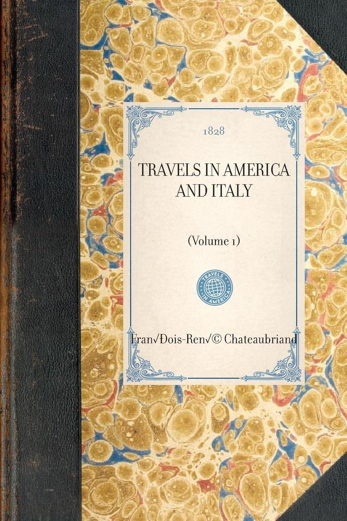 Travels in America and Italy: (Volume 1) - Francois-Rene Chateaubriand