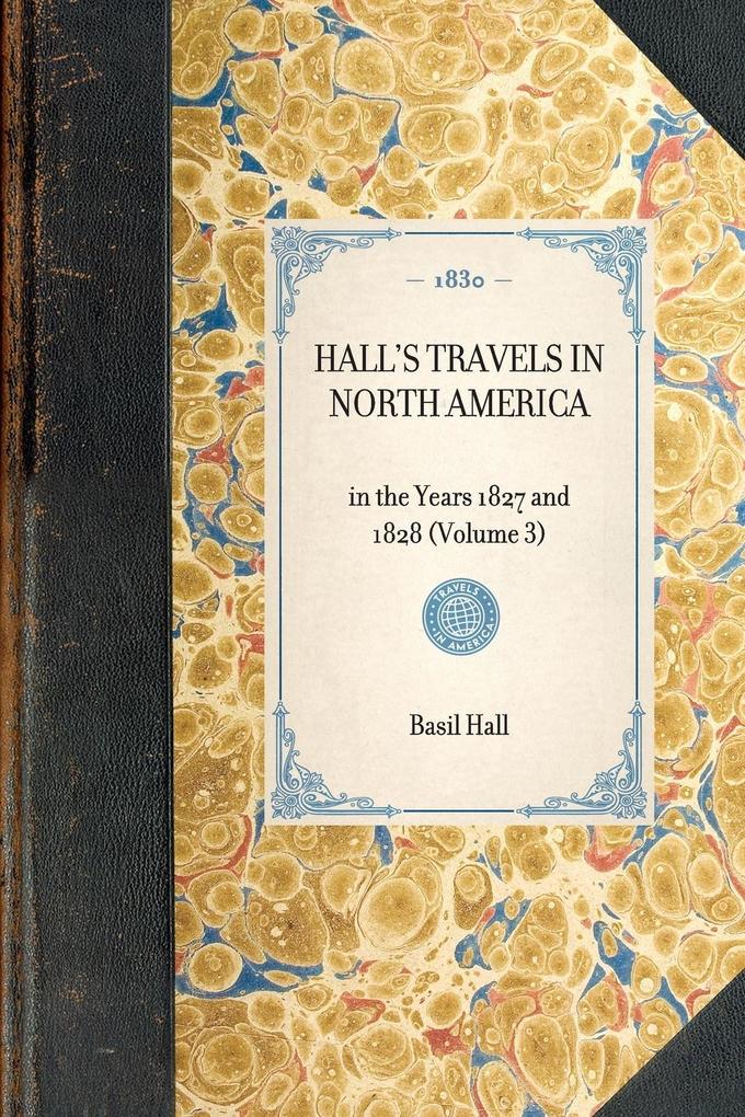HALL‘S TRAVELS IN NORTH AMERICA~in the Years 1827 and 1828 (Volume 3)