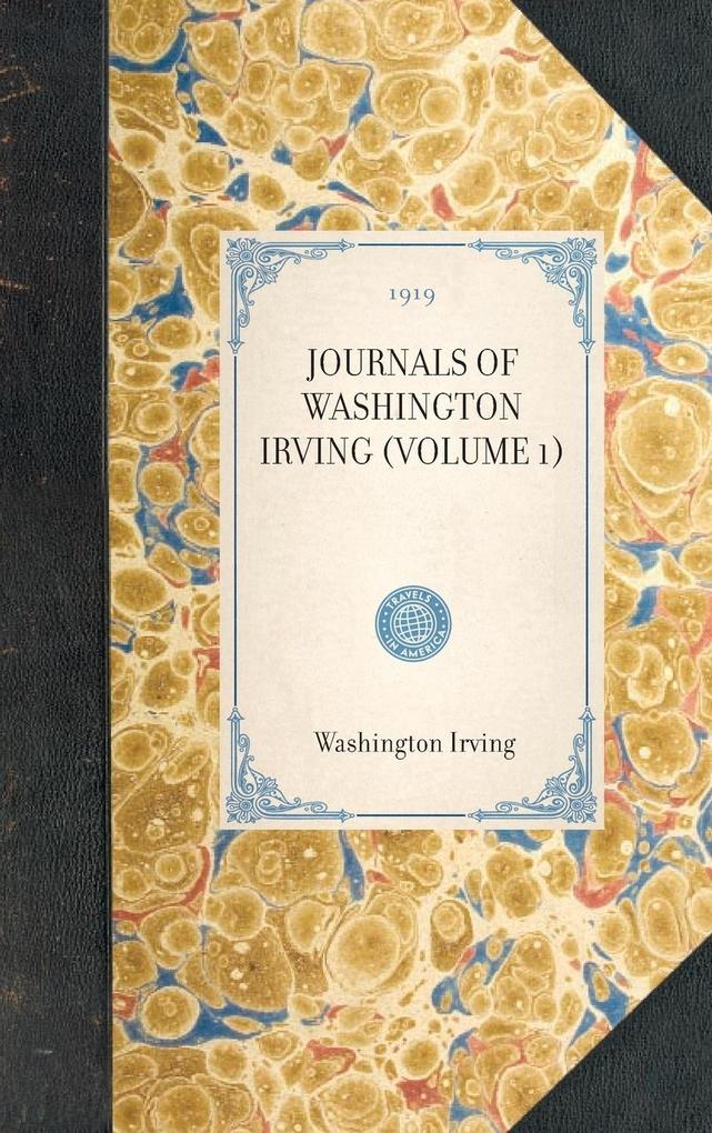 Journals of Washington Irving (Volume 1): (Volume 1) - Washington Irving/ William Trent/ George Hellman