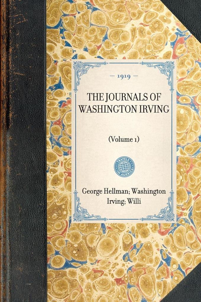 Journals of Washington Irving (Vol 1): (Volume 1) - Washington Irving/ William Trent/ George Hellman