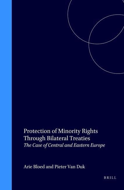 Protection of Minority Rights Through Bilateral Treaties: The Case of Central and Eastern Europe - Arie Bloed