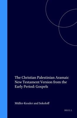 The Christian Palestinian Aramaic New Testament Version from the Early Period: Gospels - Müller-Kessler/ Sokoloff