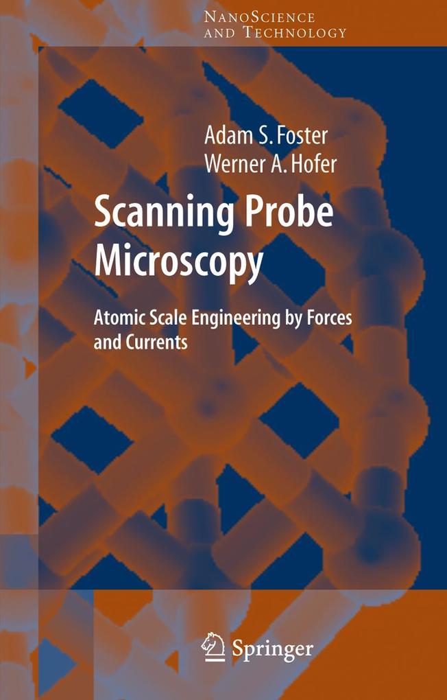 Scanning Probe Microscopy: Atomic Scale Engineering by Forces and Currents - Adam Foster/ Werner A. Hofer/ Andrew J. Fisher
