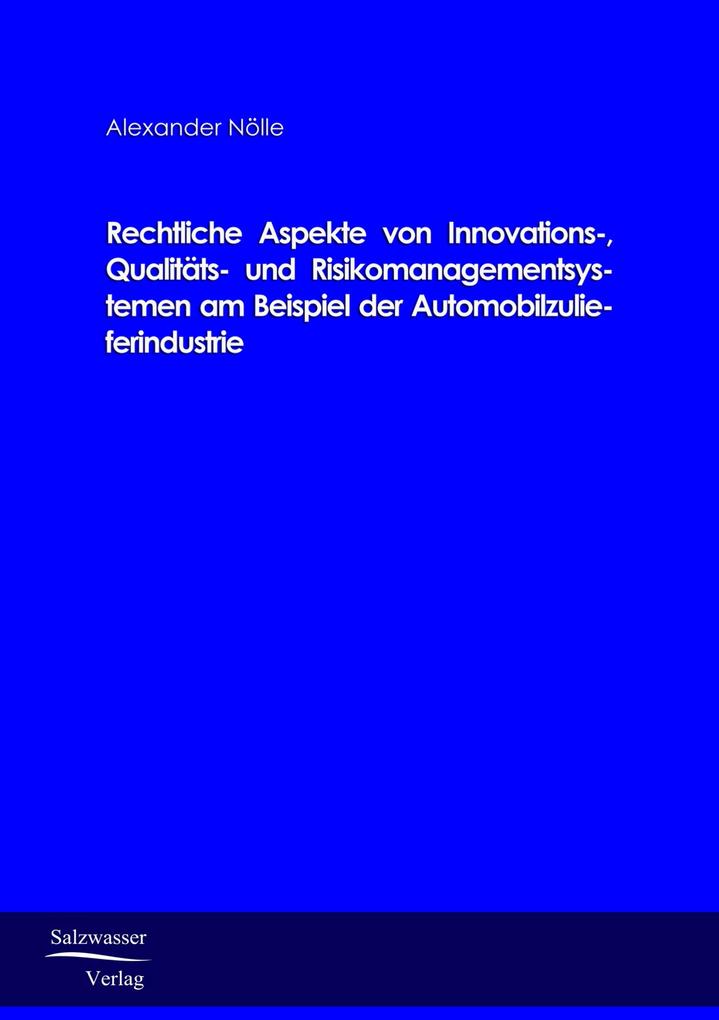 Rechtliche Aspekte von Innovations- Qualitäts- und Risikomanagementsystemen am Beispiel der Automobilzulieferindustrie