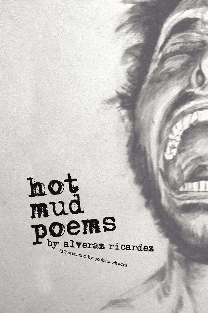 Hot Mud Poems - Alveraz Ricardez