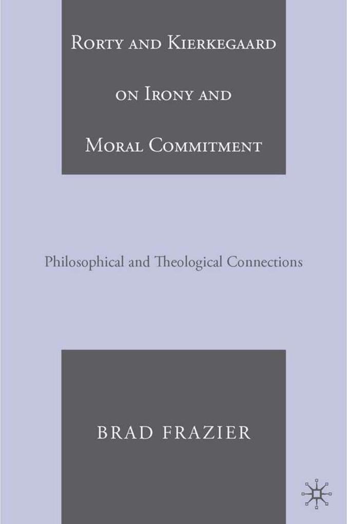 Rorty and Kierkegaard on Irony and Moral Commitment - B. Frazier