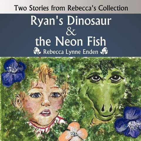 Ryan‘s Dinosaur and the Neon Fish: Two Stories from Rebecca‘s Collection