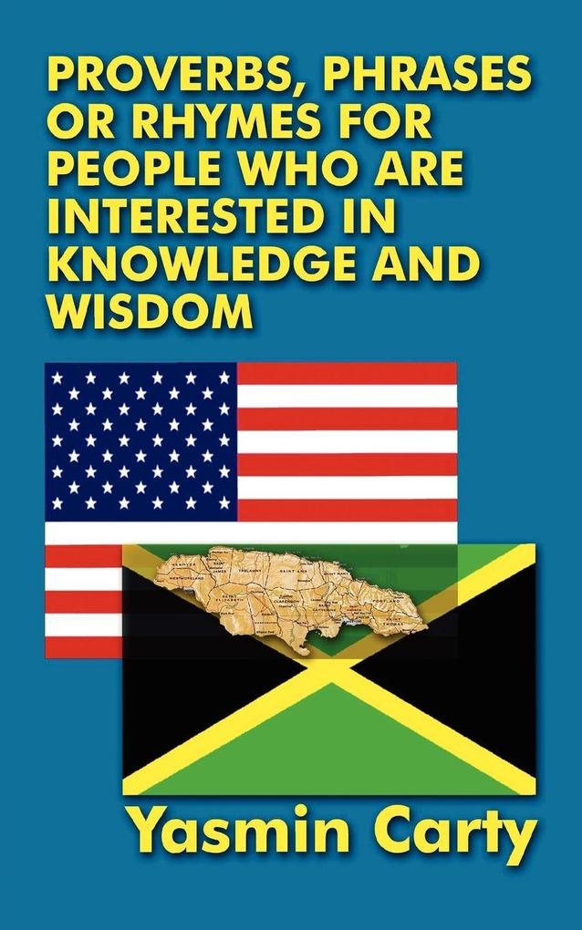 PROVERBS PHRASES OR RHYMES FOR PEOPLE WHO ARE INTERESTED IN KNOWLEDGE AND WISDOM