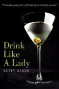 Drink Like A Lady: A heartwarming story of the life of an alcoholic woman