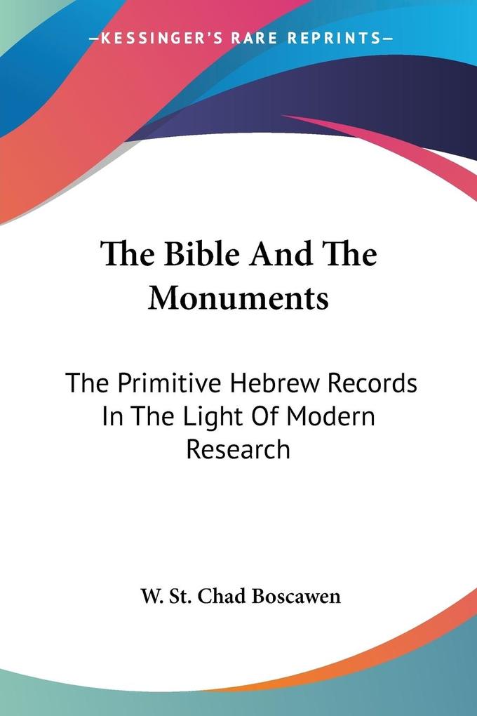The Bible And The Monuments - W. St. Chad Boscawen