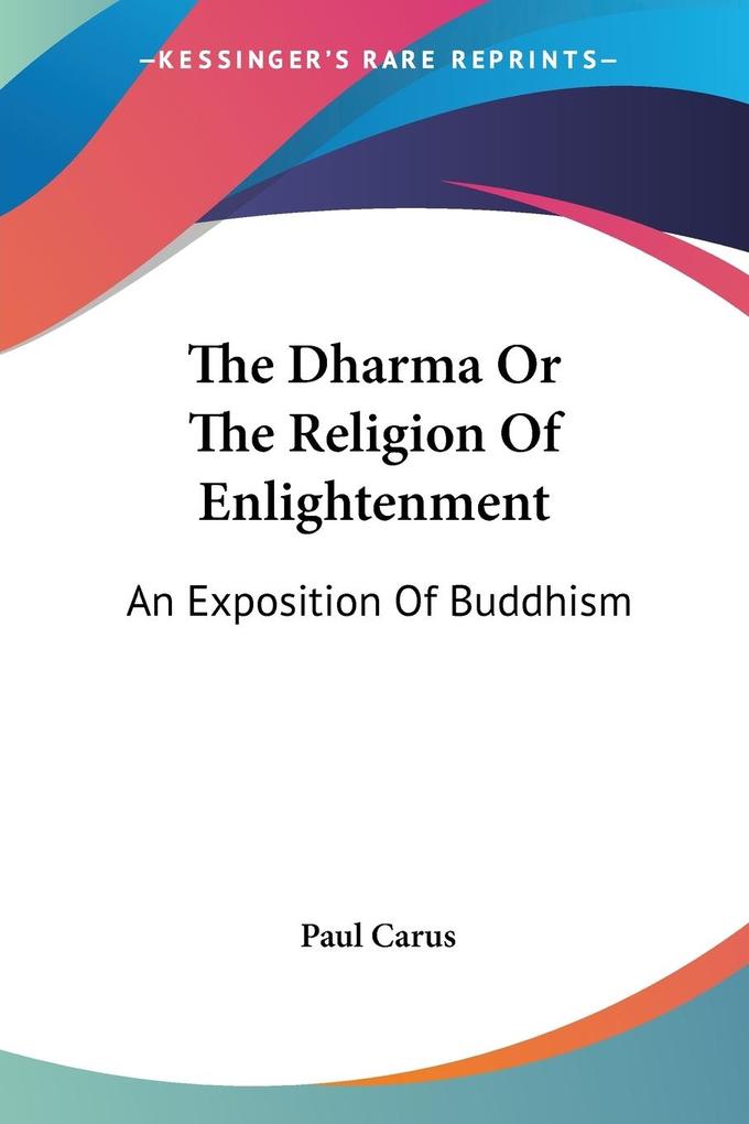 The Dharma Or The Religion Of Enlightenment - Paul Carus