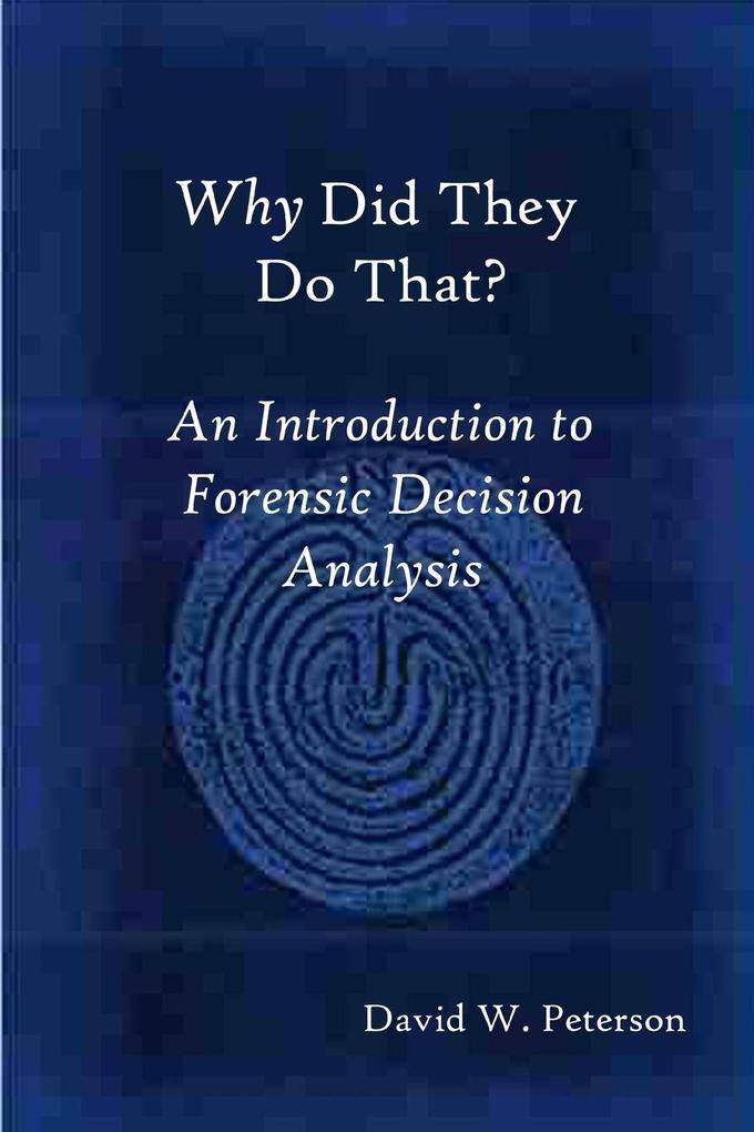 Why Did They Do That? An Introduction to Forensic Decision Analysis