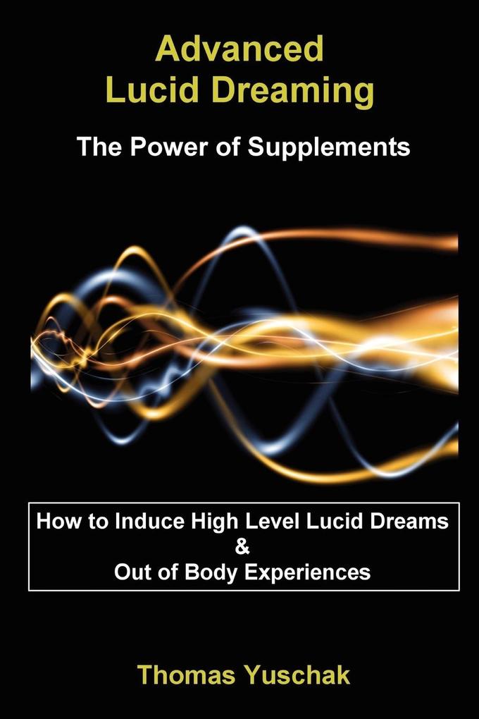 Advanced Lucid Dreaming - The Power of Supplements - Thomas Yuschak