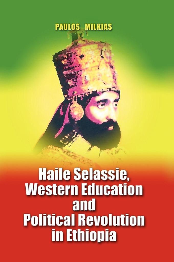 Haile Selassie Western Education and Political Revolution in Ethiopia