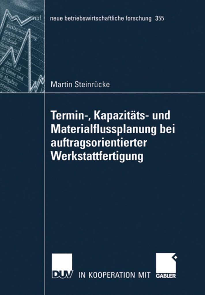 Termin- Kapazitäts- und Materialflussplanung bei auftragsorientierter Werkstattfertigung