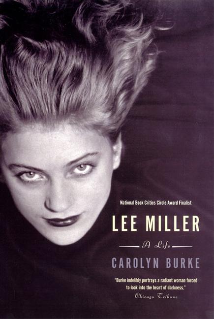 Lee Miller: A Life - Carolyn Burke
