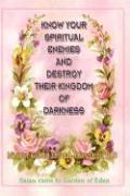 Know Your Spiritual Enemies and Destroy Their Kingdom of Darkness