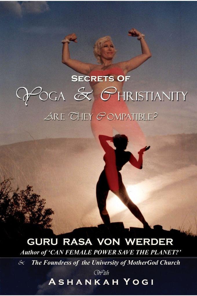 SECRETS OF YOGA AND CHRISTIANITY - ARE THEY COMPATIBLE?