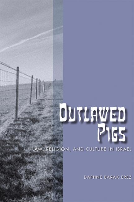 Outlawed Pigs: Law Religion and Culture in Israel - Daphne Barak-Erez