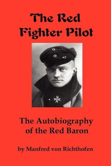 The Red Fighter Pilot: The Autobiography of the Red Baron - Manfred Von Richthofen