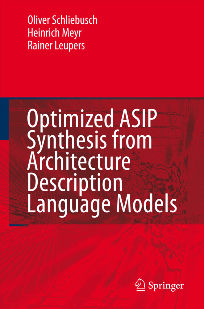 Optimized ASIP Synthesis from Architecture Description Language Models - Rainer Leupers/ Heinrich Meyr/ Oliver Schliebusch