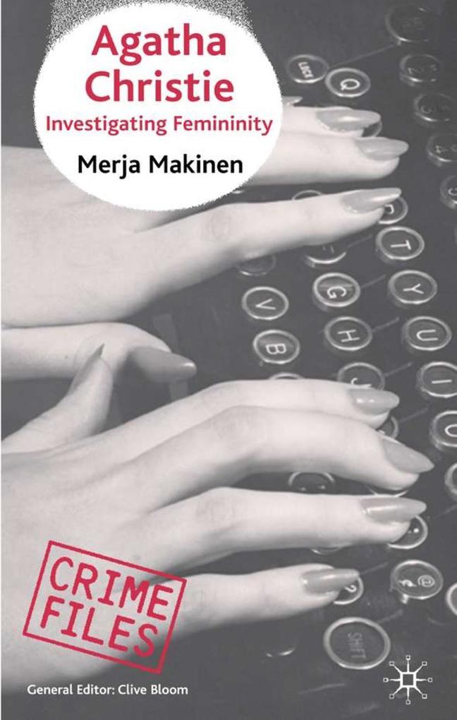 Agatha Christie: Investigating Femininity - M. Makinen