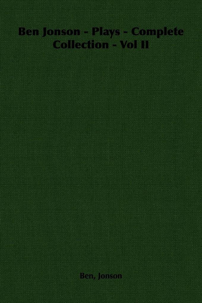 Ben Jonson - Plays - Complete Collection - Vol II