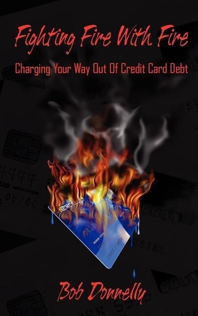 Fighting Fire With Fire: Charging Your Way Out Of Credit Card Debt