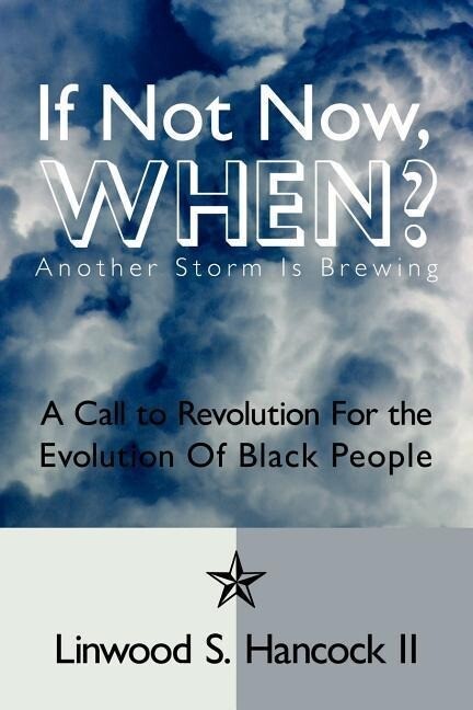 If Not Now When? Another Storm is brewing: A Call to Revolution For the Evolution Of Black People