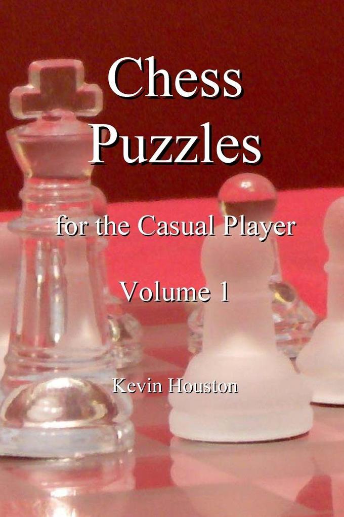 Chess Puzzles for the Casual Player Volume 1