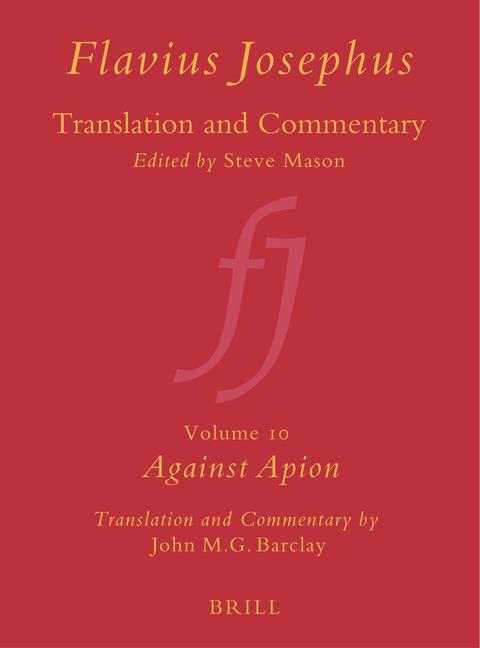 Flavius Josephus: Translation and Commentary Volume 10: Against Apion - John M. G. Barclay