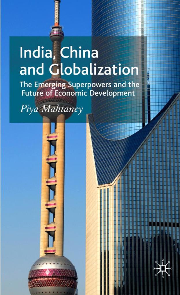 India China and Globalization: The Emerging Superpowers and the Future of Economic Development - P. Mahtaney