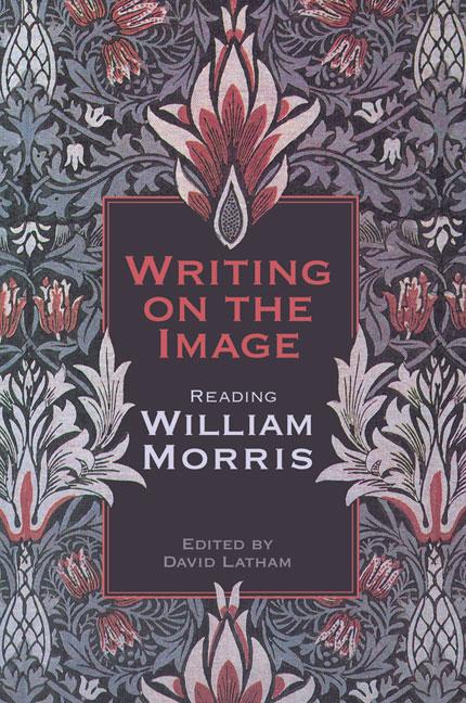 Writing on the Image: Reading William Morris - David Latham