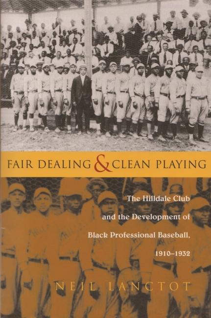 Fair Dealing and Clean Playing: The Hilldale Club and the Development of Black Professional Baseball 1910-1932 - Neil Lanctot