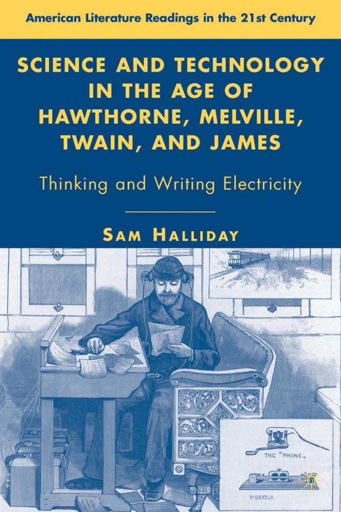 Science and Technology in the Age of Hawthorne Melville Twain and James - S. Halliday