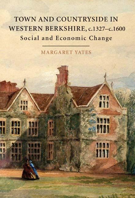 Town and Countryside in Western Berkshire c.1327-c.1600: Social and Economic Change - Margaret Yates