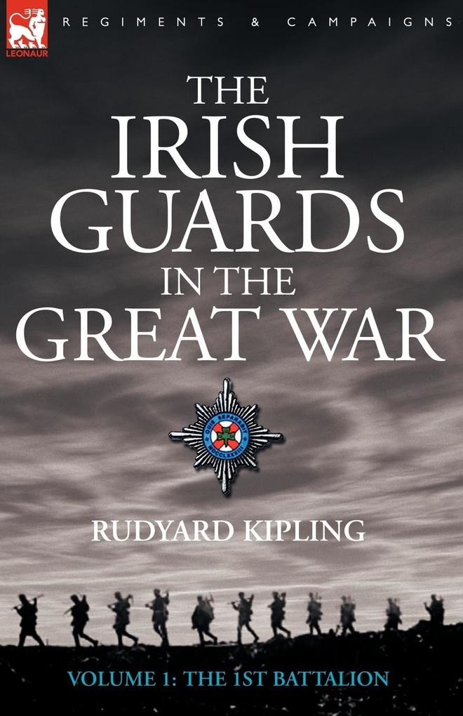 The Irish Guards in the Great War - volume 1 - The First Battalion