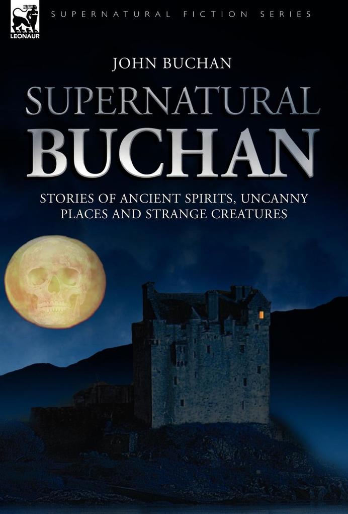 Supernatural Buchan - Stories of ancient spirits uncanny places and strange creatures - John Buchan