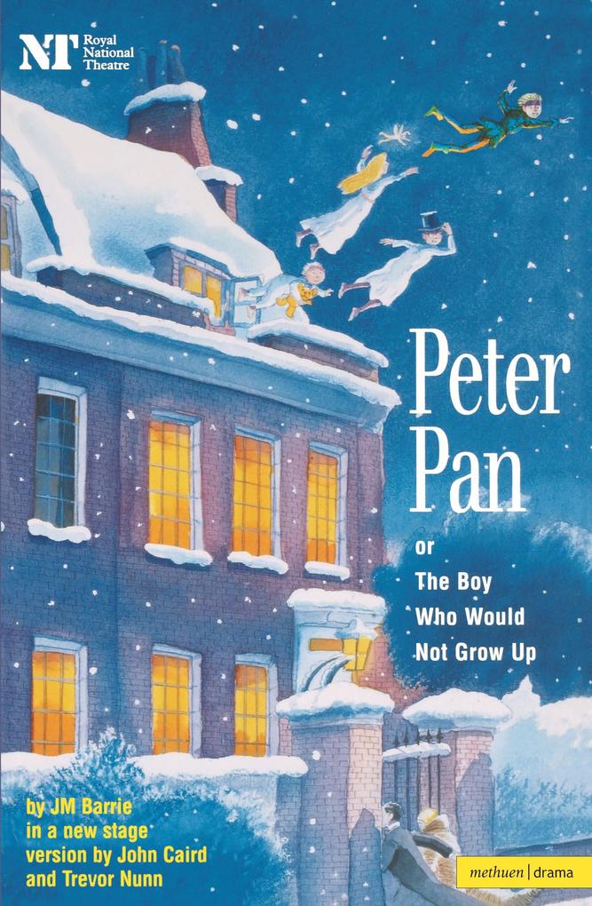Peter Pan: Or the Boy Who Would Not Grow Up: A Fantasy in Five Acts - James Matthew Barrie/ John Caird/ Trevor Nunn